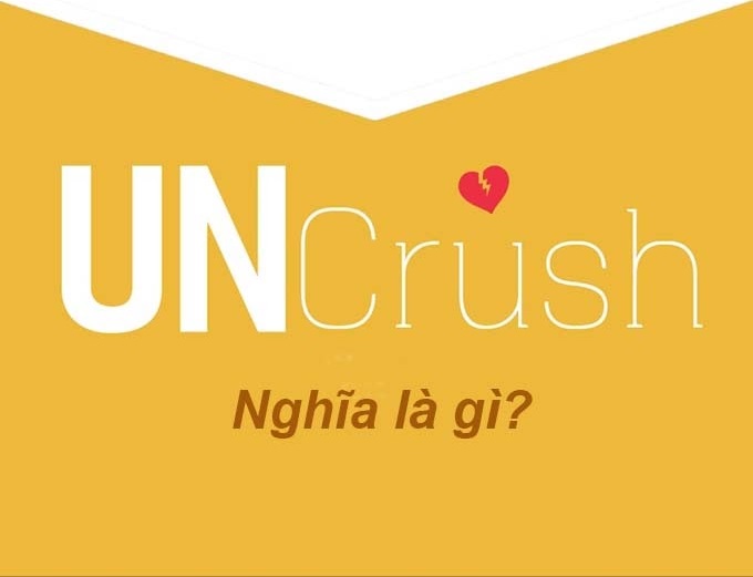 Uncrush & Crush có nghĩa là gì? Phân biệt Crush & Uncrush